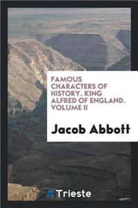 Famous Characters of History. King Alfred of England. Volume II