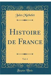 Histoire de France, Vol. 4 (Classic Reprint)