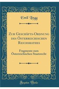 Zur GeschÃ¤fts-Ordnung Des Ã?sterreichischen Reichsrathes: Fragmente Zum Ã?sterreichischen Staatsrecht (Classic Reprint)
