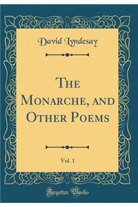 The Monarche, and Other Poems, Vol. 1 (Classic Reprint)