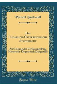 Das Ungarisch-Osterreichische Staatsrecht