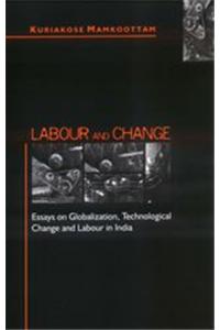Labour and Change: Essays on Globalization, Technological Change, and Labour in India