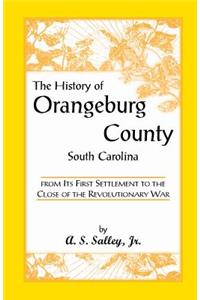 History of Orangeburg County, South Carolina, from Its First Settlement to the Close of the Revolutionary War