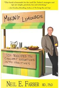 Making Lemonade: 101 Recipes to Convert Negatives into Positives