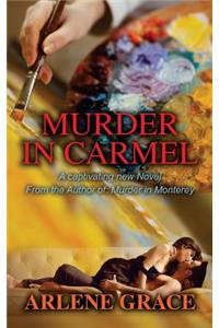 Murder in Carmel: A Captivating new Novel From the Author of Murder in Monterey