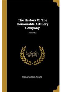The History Of The Honourable Artillery Company; Volume 2