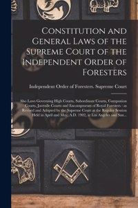 Constitution and General Laws of the Supreme Court of the Independent Order of Foresters [microform]