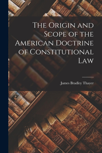 Origin and Scope of the American Doctrine of Constitutional Law