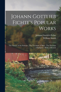 Johann Gottlieb Fichte's Popular Works