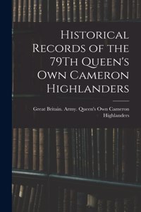 Historical Records of the 79Th Queen's Own Cameron Highlanders