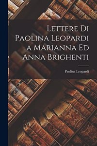 Lettere Di Paolina Leopardi a Marianna Ed Anna Brighenti