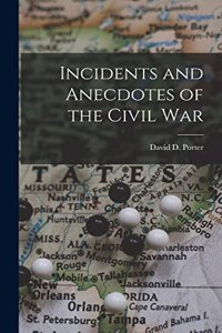 Incidents and Anecdotes of the Civil War