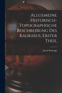 Allgemeine Historisch-topographische Beschreibung des Kaukasus, erster Theil