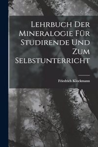Lehrbuch Der Mineralogie Für Studirende Und Zum Selbstunterricht