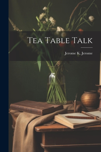 Tea Table Talk