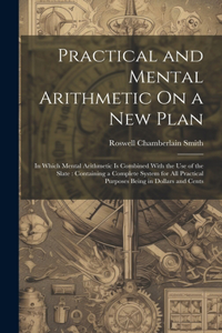 Practical and Mental Arithmetic On a New Plan