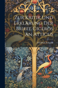 Zur Kritik Und Erklärung Der Briefe Ciceros an Atticus