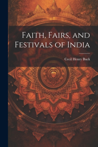 Faith, Fairs, and Festivals of India