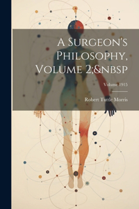 Surgeon's Philosophy, Volume 2; Volume 1915