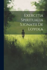 Exercitia Spiritualia S.ignatii De Loyola