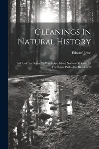 Gleanings In Natural History: 3rd And Last Series To Which Are Added Notices Of Some Of The Royal Parks And Residences