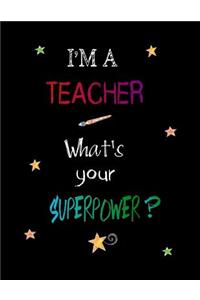I'm a Teacher What's Your Superpower?