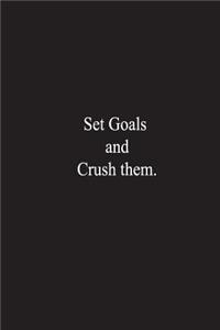 Set Goals and Crush them.