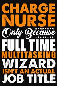 Charge Nurse Only Because Full Time Multitasking Wizard Isnt An Actual Job Title