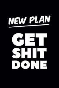 New Plan Get Shit Done