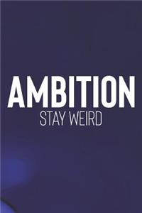 Ambition Stay Weird