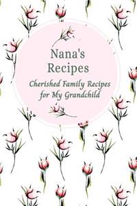 Nana's Recipes Cherished Family Recipes for My Grandchild