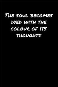 The Soul Becomes Dyed With The Colour Of Its Thoughts