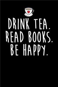 Drink Tea Read Books Be Happy