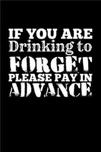 If You'Re Drinking To Forget Please Pay In Advance