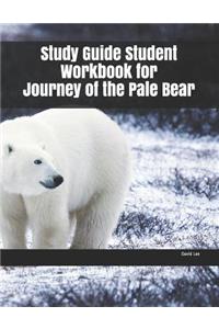 Study Guide Student Workbook for Journey of the Pale Bear