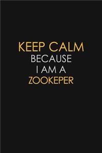 Keep Calm Because I Am A Zookeper