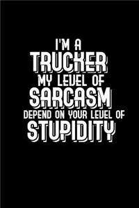 I'm a trucker my level of sarcasm depends on your stupidity