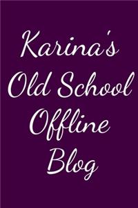 Karina's Old School Offline Blog