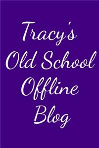 Tracy's Old School Offline Blog