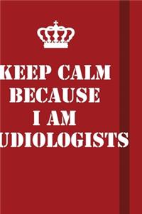 Keep Calm Because I Am Audiologists