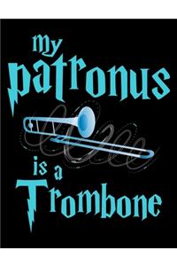 My Patronus Is A Trombone: Journal For Recording Notes, Thoughts, Wishes Or To Use As A Notebook For Trombone Marching Band Lovers, Classical Instrument Players, Orchestra Ent