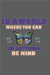 In A World Where You Can Be Anything Be Kind