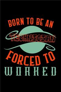 Born to be a technician. Forced to worked