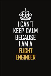 I Can't Keep Calm Because I Am A Flight Engineer