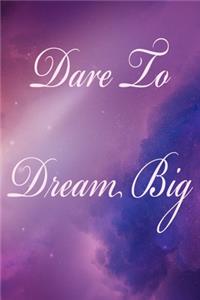 Dare To Dream Big