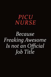 picu nurse Because Freaking Awesome Is Not An Official Job Title