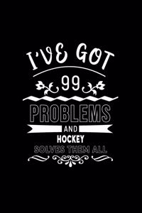 I've Got 99 Problems and Hockey Solves Them All