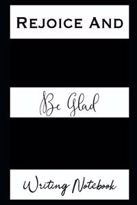 Rejoice And Be Glad Writing Notebook