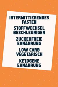 Intermittierendes Fasten - Stoffwechsel beschleunigen - Zuckerfreie Ernährung - Low Carb Vegetarisch - Ketogene Ernährung: In 14 Tagen 4kg abnehmen (5in1 Buch)