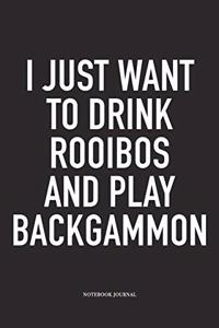 I Just Want to Drink Rooibos and Play Backgammon
